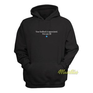 Your Feedback is Appreciated Now Pay $8 Hoodie 1 Your Feedback is Appreciated Now Pay 8 Hoodie 2