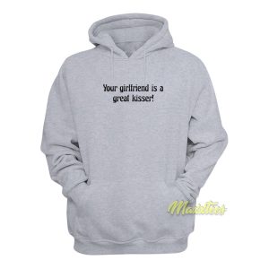 Your Girlfriend Is A Great Kisser Hoodie 1