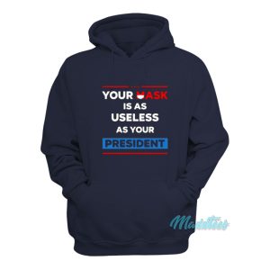 Your Mask Is As Useless As Your President Hoodie 1