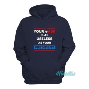 Your Mask Is As Useless As Your President Hoodie 1 Your Mask Is As Useless As Your President Hoodie 2