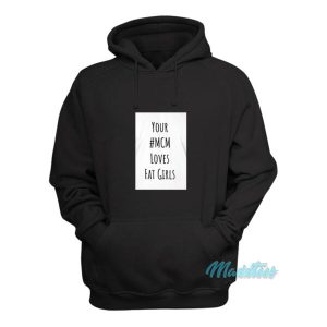 Your Mcm Loves Fat Girls Hoodie 2
