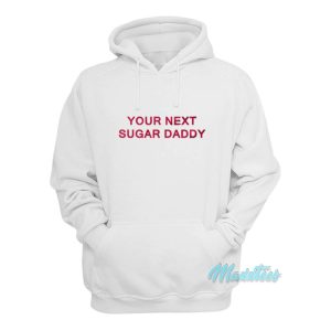Your Next Sugar Daddy Hoodie 1