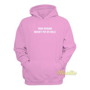 Your Opinion Doesnt Pay My Bills Hoodie 2