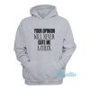 Your Opinion Will Never Cut Me A Check Hoodie