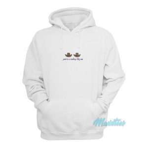 Youre A Cowboy Like Me Hoodie 2