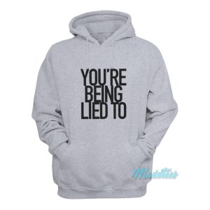 Youre Being Lied To Hoodie 1