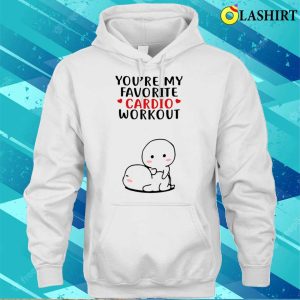 You're My Favorite Cardio Workout Funny Gift Valentine Day T-shirt 2 Youre My Favorite Cardio Workout Funny Gift Valentine Day T shirt 3