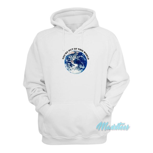 You’re Out Of This World Hoodie