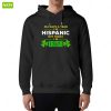 364 Days A Year I’m Hispanic But Today I’m Irish Hoodie