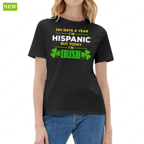 364 Days A Year I’m Hispanic But Today I’m Irish Ladies Boyfriend Shirt