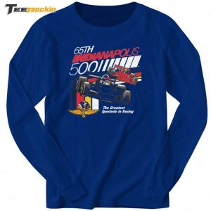 65th Indianapolis 500 The Greatest Spectacle In Racing Shirt 3 65th Indianapolis 500 The Greatest Spectacle In Racing Shirt 4