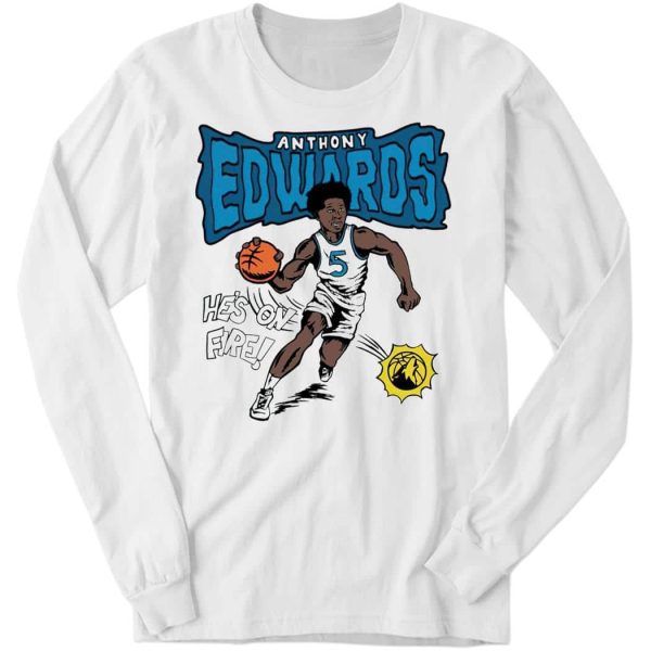 Anthony Edwards He’s On fire Minnesota Timberwolves Cartoon Long Sleeve Shirt