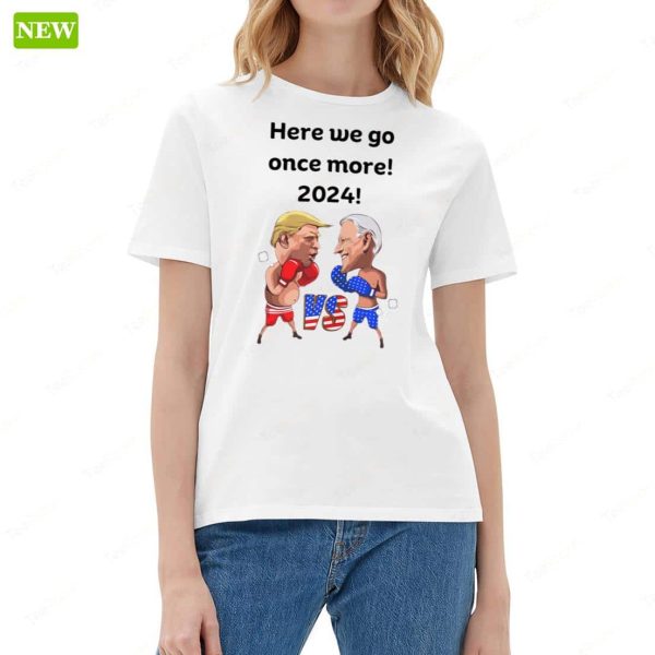 Biden Trump Funny Boxing Here We Go Once More 2024 Premium SS Shirt