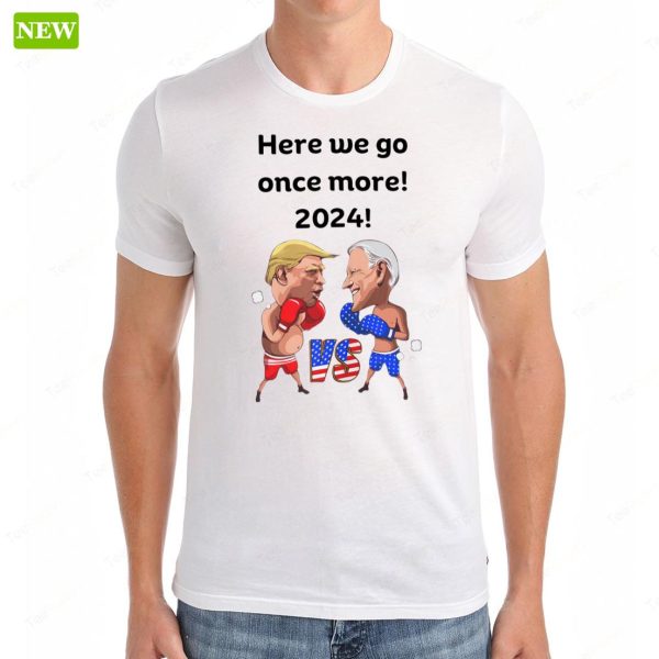 Biden Trump Funny Boxing Here We Go Once More 2024 Shirt