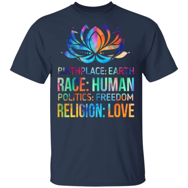 Birthplace Earth Race Human Politics Freedom Religion Love T-Shirts, Hoodies, Sweater