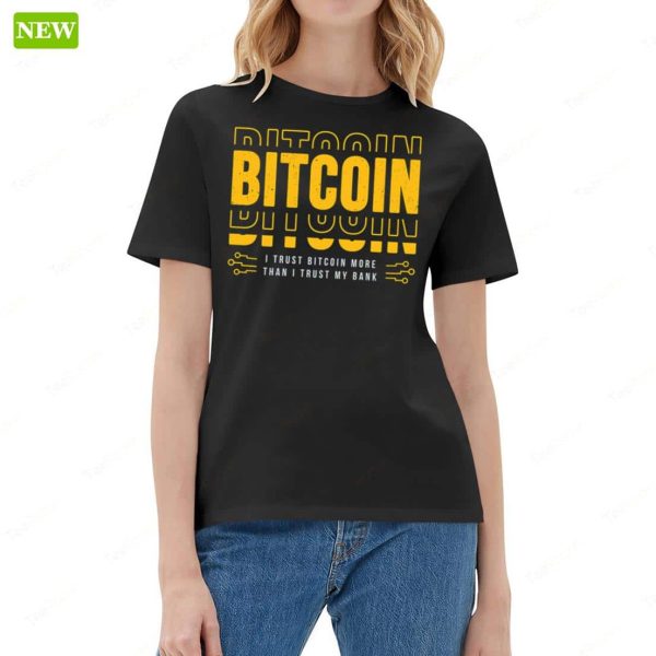 Bitcoin I Trust Bitcoin More Than I Trust My Bank Shirt