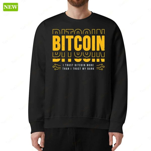 Bitcoin I Trust Bitcoin More Than I Trust My Bank Shirt