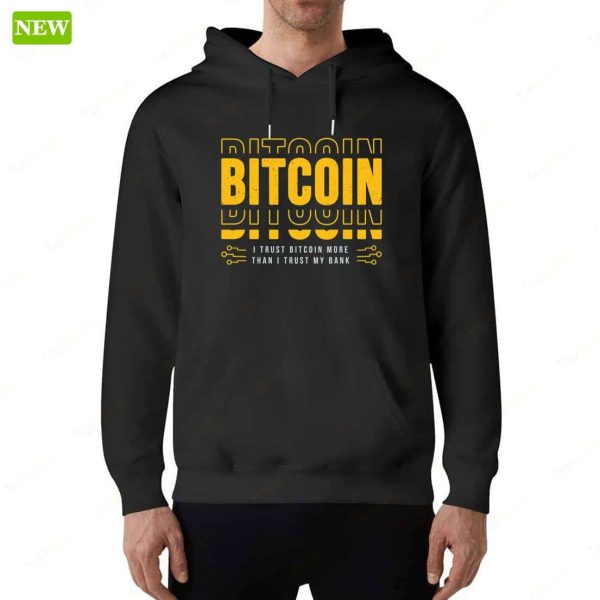 Bitcoin I Trust Bitcoin More Than I Trust My Bank Shirt