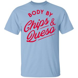 Body by Chips Queso T Shirt 1