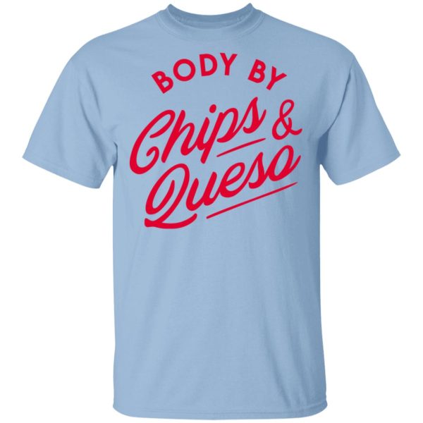 Body by Chips & Queso T-Shirt