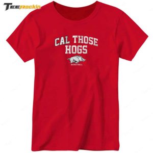 Breakingt Arkansas Basketball Cal Those Hogs Shirt 2 Breakingt Arkansas Basketball Cal Those Hogs Shirt 3
