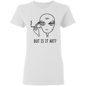 But Is It Art Shirt 1 But Is It Art Shirt 2