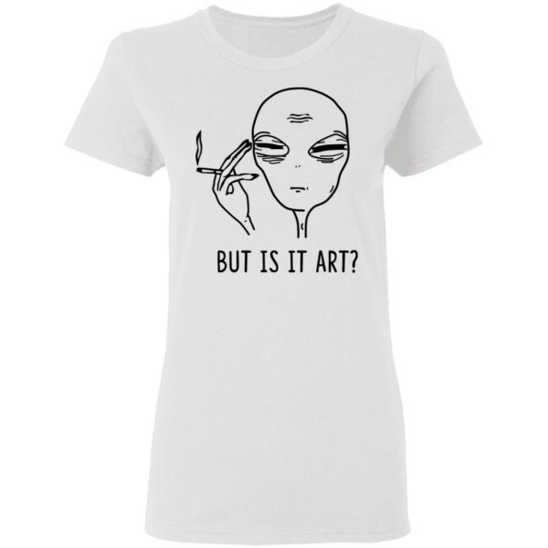 But Is It Art Shirt