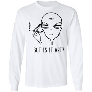 But Is It Art Shirt 2 But Is It Art Shirt 3
