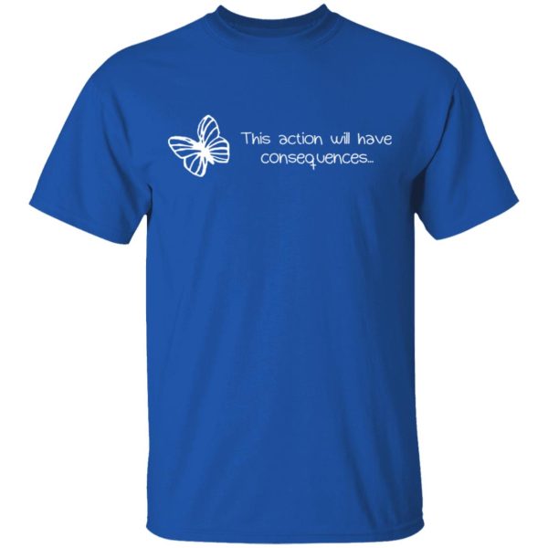 Butterfly Effect This Action Will Have Consequences T-Shirts, Hoodies, Sweatshirt