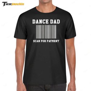 Dance Dad Scan For Payment Shirt 1