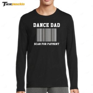 Dance Dad Scan For Payment Shirt 4