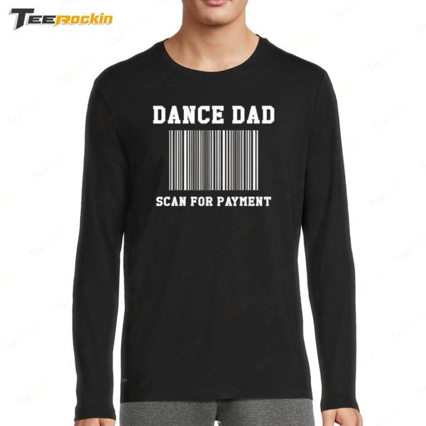 Dance Dad Scan For Payment Shirt