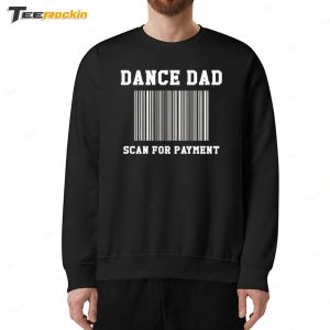Dance Dad Scan For Payment Shirt 5