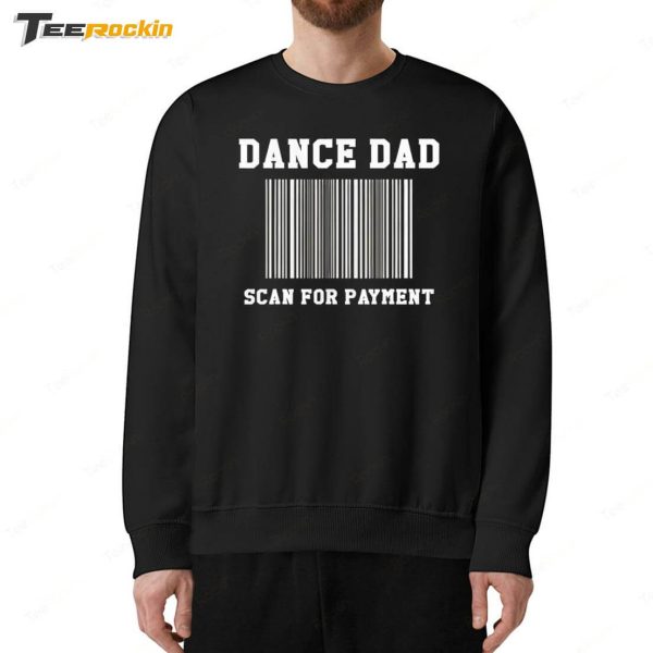 Dance Dad Scan For Payment Shirt