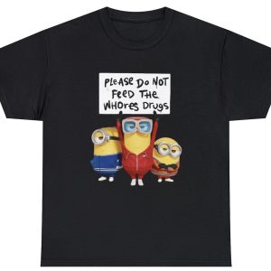 Do Not Feed Whore Drugs Minion Tee