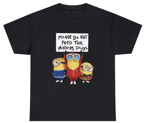 Do Not Feed Whore Drugs Minion Tee