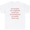 Do Not Give Me A Cigarette Tee
