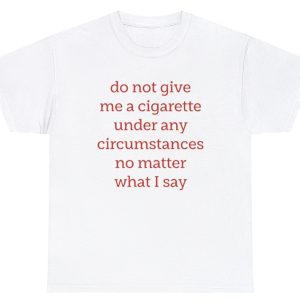 Do Not Give Me A Cigarette Tee