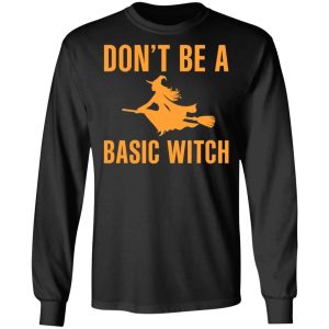 Don't Be A Basic Witch Halloween T Shirts Hoodies Sweater 3
