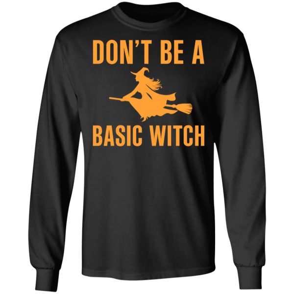 Don’t Be A Basic Witch Halloween T-Shirts, Hoodies, Sweater