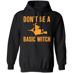 Don't Be A Basic Witch Halloween T Shirts Hoodies Sweater 4