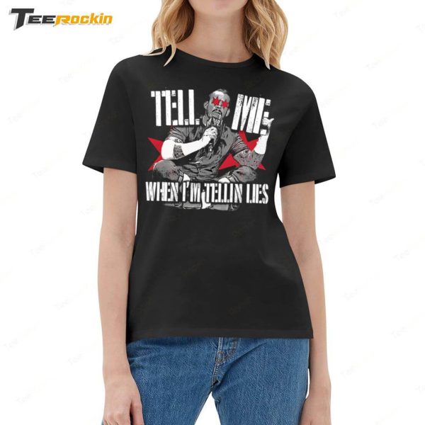 Dream Tell Me When I’m Tellin Lies Shirt