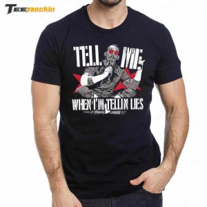 Dream Tell Me When Im Tellin Lies Shirt 3