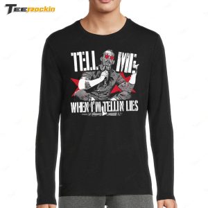 Dream Tell Me When Im Tellin Lies Shirt 4
