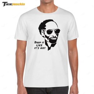 Drop it Like Its Hot Shirt 1