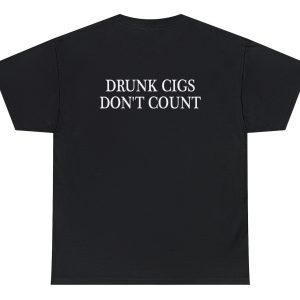 Drunk Cigs Dont Count Tee 3