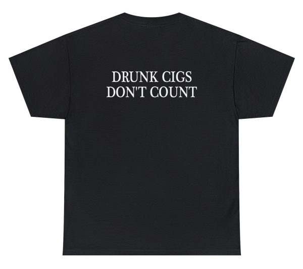 Drunk Cigs Don’t Count Tee