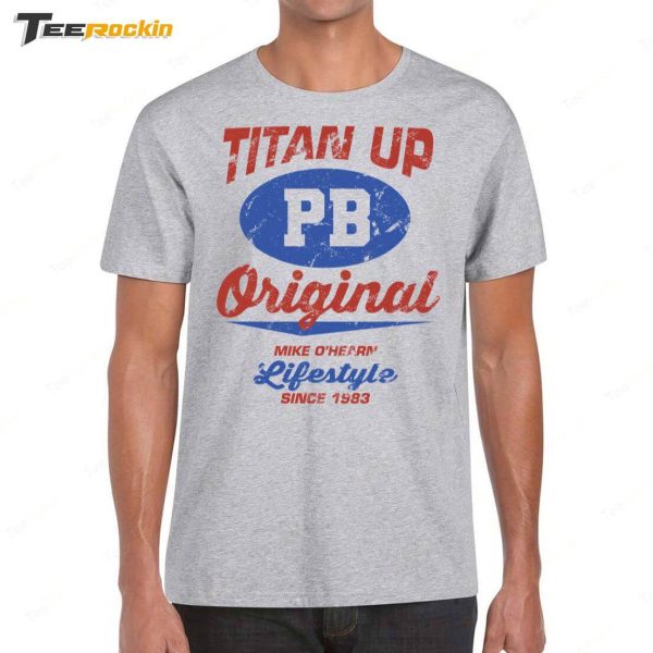 Dustin Rhodes Wearing Titan Up Pb Original Mike O’hearn Lifestyle Since 1983 Shirt