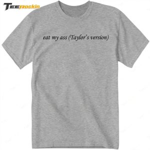 Eat My Ass Taylors Version Shirt 1