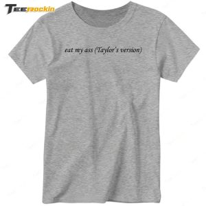 Eat My Ass Taylors Version Shirt 2